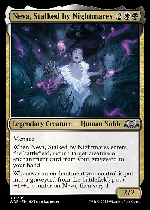 Menace
When Neva, Stalked by Nightmares enters the battlefield, return target creature or enchantment card from your graveyard to your hand.
Whenever an enchantment you control is put into a graveyard from the battlefield, put a +1/+1 counter on Neva, then scry 1.