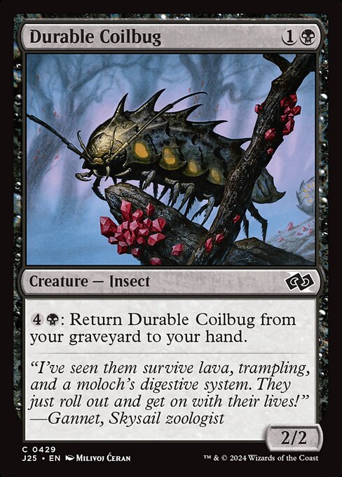 {4}{B}: Return Durable Coilbug from your graveyard to your hand.