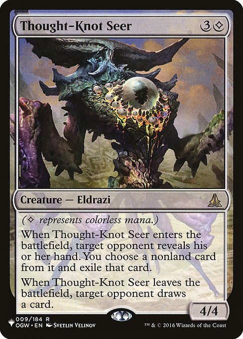 ({C} represents colorless mana.)
When Thought-Knot Seer enters the battlefield, target opponent reveals their hand. You choose a nonland card from it and exile that card.
When Thought-Knot Seer leaves the battlefield, target opponent draws a card.