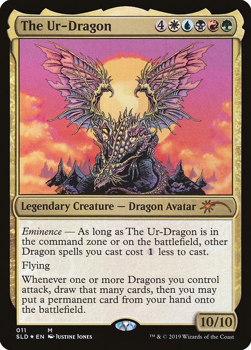 Eminence — As long as The Ur-Dragon is in the command zone or on the battlefield, other Dragon spells you cast cost {1} less to cast.
Flying
Whenever one or more Dragons you control attack, draw that many cards, then you may put a permanent card from your hand onto the battlefield.