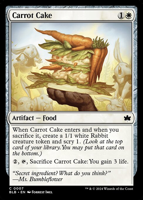When Carrot Cake enters and when you sacrifice it, create a 1/1 white Rabbit creature token and scry 1. (Look at the top card of your library. You may put that card on the bottom.)
{2}, {T}, Sacrifice Carrot Cake: You gain 3 life.