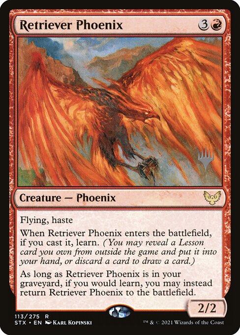 Flying, haste
When Retriever Phoenix enters the battlefield, if you cast it, learn. (You may reveal a Lesson card you own from outside the game and put it into your hand, or discard a card to draw a card.)
As long as Retriever Phoenix is in your graveyard, if you would learn, you may instead return Retriever Phoenix to the battlefield.