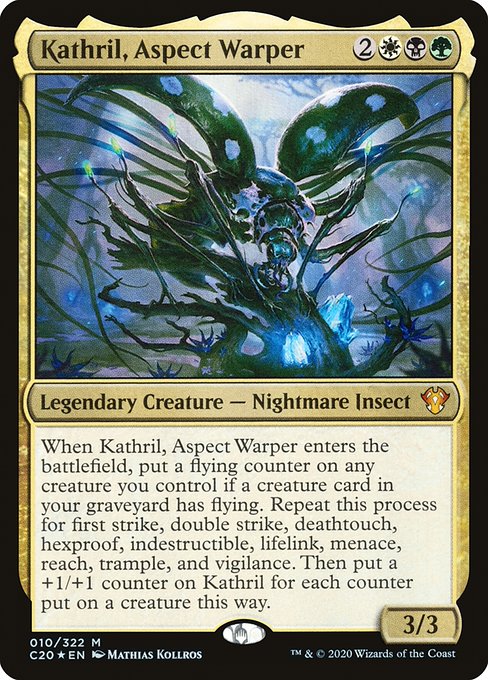 When Kathril, Aspect Warper enters the battlefield, put a flying counter on any creature you control if a creature card in your graveyard has flying. Repeat this process for first strike, double strike, deathtouch, hexproof, indestructible, lifelink, menace, reach, trample, and vigilance. Then put a +1/+1 counter on Kathril for each counter put on a creature this way.