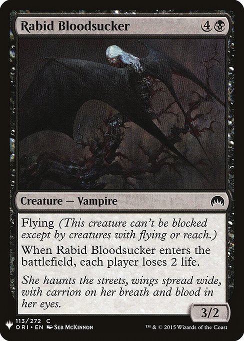 Flying (This creature can't be blocked except by creatures with flying or reach.)
When Rabid Bloodsucker enters the battlefield, each player loses 2 life.
