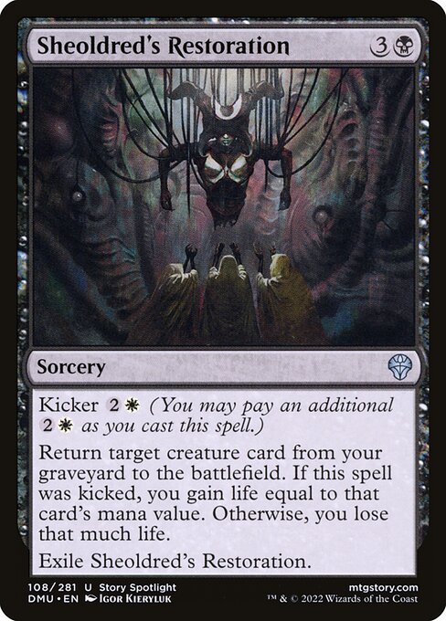 Kicker {2}{W} (You may pay an additional {2}{W} as you cast this spell.)
Return target creature card from your graveyard to the battlefield. If this spell was kicked, you gain life equal to that card's mana value. Otherwise, you lose that much life.
Exile Sheoldred's Restoration.