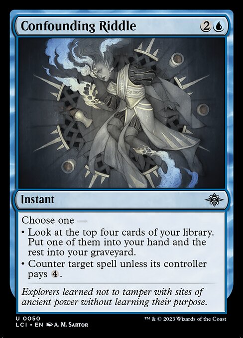 Choose one —
• Look at the top four cards of your library. Put one of them into your hand and the rest into your graveyard.
• Counter target spell unless its controller pays {4}.