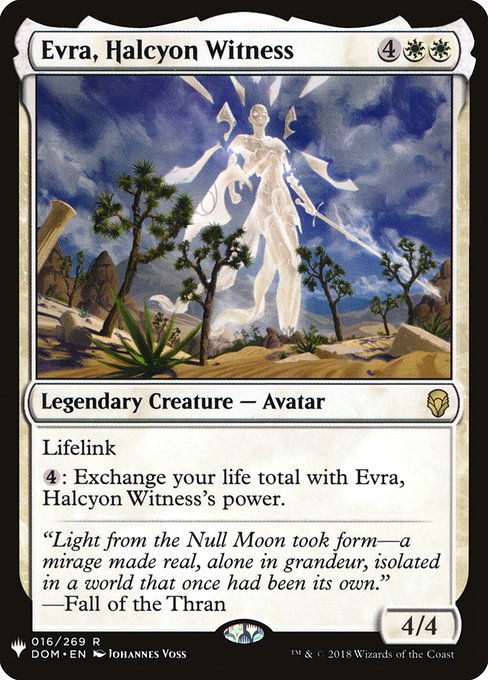 Lifelink
{4}: Exchange your life total with Evra, Halcyon Witness's power.