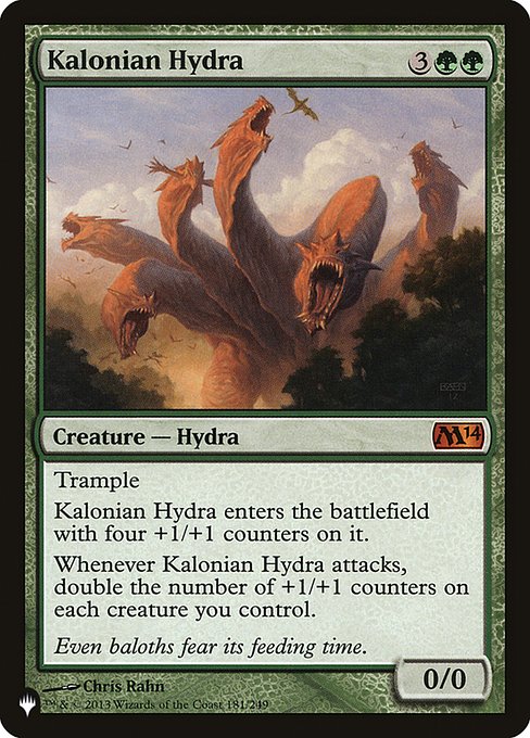 Trample
Kalonian Hydra enters with four +1/+1 counters on it.
Whenever Kalonian Hydra attacks, double the number of +1/+1 counters on each creature you control.
