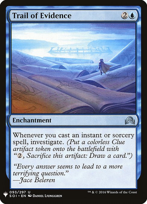 Whenever you cast an instant or sorcery spell, investigate. (Create a Clue token. It's an artifact with "{2}, Sacrifice this artifact: Draw a card.")