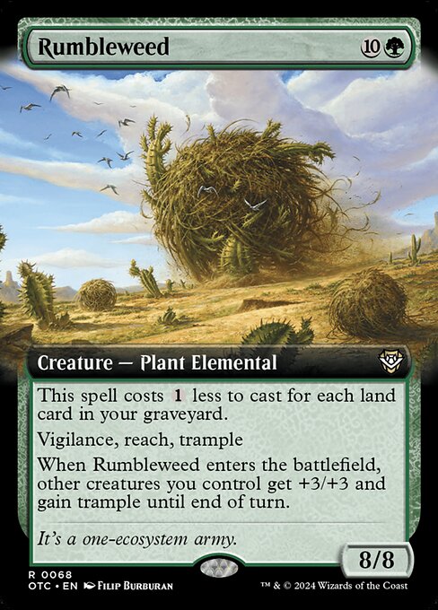 This spell costs {1} less to cast for each land card in your graveyard.
Vigilance, reach, trample
When Rumbleweed enters the battlefield, other creatures you control get +3/+3 and gain trample until end of turn.