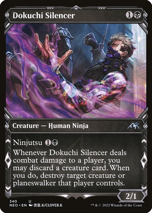 Ninjutsu {1}{B} ({1}{B}, Return an unblocked attacker you control to hand: Put this card onto the battlefield from your hand tapped and attacking.)
Whenever Dokuchi Silencer deals combat damage to a player, you may discard a creature card. When you do, destroy target creature or planeswalker that player controls.