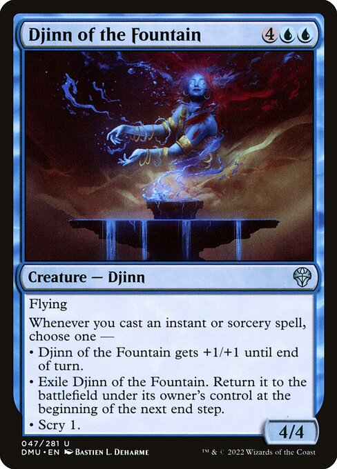 Flying
Whenever you cast an instant or sorcery spell, choose one —
• Djinn of the Fountain gets +1/+1 until end of turn.
• Exile Djinn of the Fountain. Return it to the battlefield under its owner's control at the beginning of the next end step.
• Scry 1.