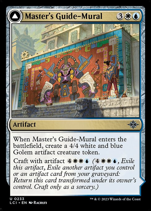 When Master's Guide-Mural enters the battlefield, create a 4/4 white and blue Golem artifact creature token.
Craft with artifact {4}{W}{W}{U} ({4}{W}{W}{U}, Exile this artifact, Exile another artifact you control or an artifact card from your graveyard: Return this card transformed under its owner's control. Craft only as a sorcery.) {T}: Create a 4/4 white and blue Golem artifact creature token. Activate only if Master's Manufactory or another artifact entered the battlefield under your contr