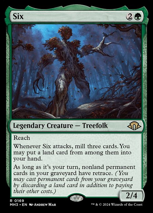 Reach
Whenever Six attacks, mill three cards. You may put a land card from among them into your hand.
As long as it's your turn, nonland permanent cards in your graveyard have retrace. (You may cast permanent cards from your graveyard by discarding a land card in addition to paying their other costs.)