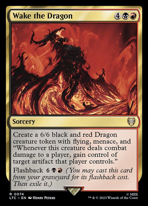 Create a 6/6 black and red Dragon creature token with flying, menace, and "Whenever this creature deals combat damage to a player, gain control of target artifact that player controls."
Flashback {6}{B}{R} (You may cast this card from your graveyard for its flashback cost. Then exile it.)