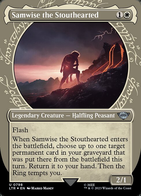 Flash
When Samwise the Stouthearted enters the battlefield, choose up to one target permanent card in your graveyard that was put there from the battlefield this turn. Return it to your hand. Then the Ring tempts you.