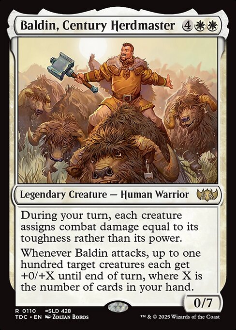 During your turn, each creature assigns combat damage equal to its toughness rather than its power.
Whenever Baldin attacks, up to one hundred target creatures each get +0/+X until end of turn, where X is the number of cards in your hand.