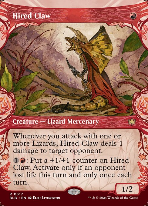 Whenever you attack with one or more Lizards, Hired Claw deals 1 damage to target opponent.
{1}{R}: Put a +1/+1 counter on Hired Claw. Activate this ability only if an opponent has lost life this turn and only once each turn.