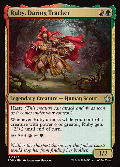 Haste
Whenever Ruby, Daring Tracker attacks while you control a creature with power 4 or greater, Ruby gets +2/+2 until end of turn.
{T}: Add {R} or {G}.