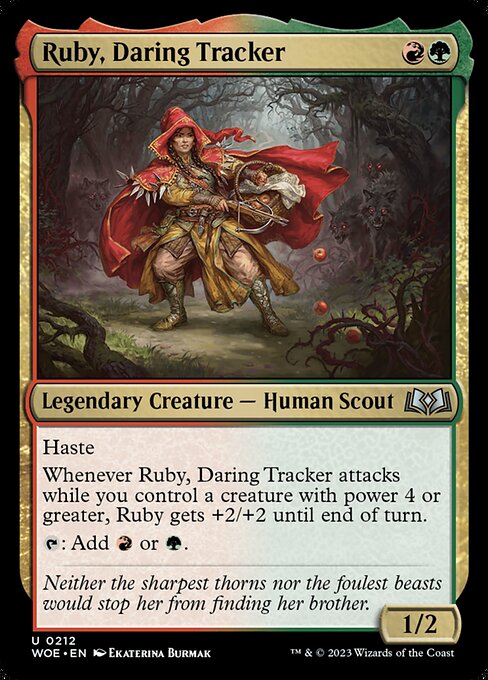 Haste
Whenever Ruby, Daring Tracker attacks while you control a creature with power 4 or greater, Ruby gets +2/+2 until end of turn.
{T}: Add {R} or {G}.