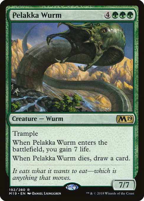 Trample
When Pelakka Wurm enters the battlefield, you gain 7 life.
When Pelakka Wurm dies, draw a card.