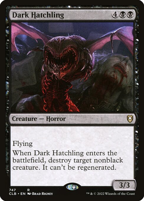 Flying
When Dark Hatchling enters the battlefield, destroy target nonblack creature. It can't be regenerated.