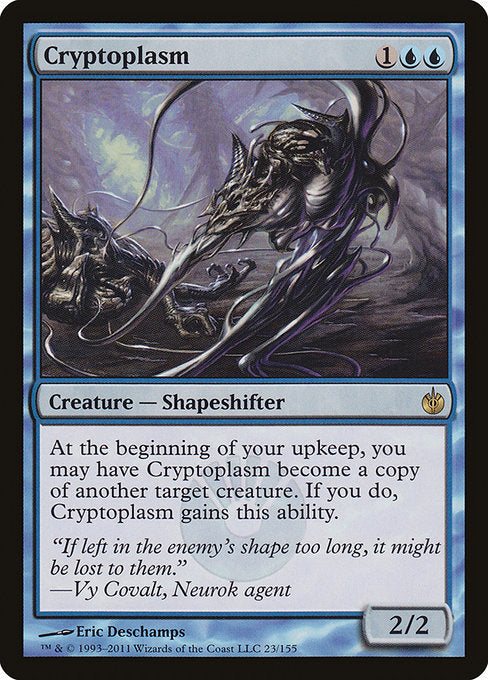 At the beginning of your upkeep, you may have Cryptoplasm become a copy of another target creature, except it has this ability.