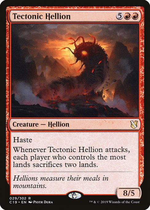 Haste
Whenever Tectonic Hellion attacks, each player who controls the most lands sacrifices two lands.
