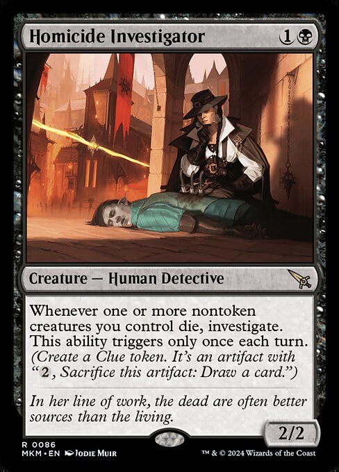 Whenever one or more nontoken creatures you control die, investigate. This ability triggers only once each turn. (Create a Clue token. It's an artifact with "{2}, Sacrifice this artifact: Draw a card.")
