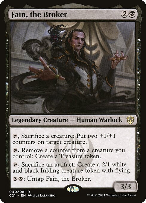 {T}, Sacrifice a creature: Put two +1/+1 counters on target creature.
{T}, Remove a counter from a creature you control: Create a Treasure token.
{T}, Sacrifice an artifact: Create a 2/1 white and black Inkling creature token with flying.
{3}{B}: Untap Fain, the Broker.
