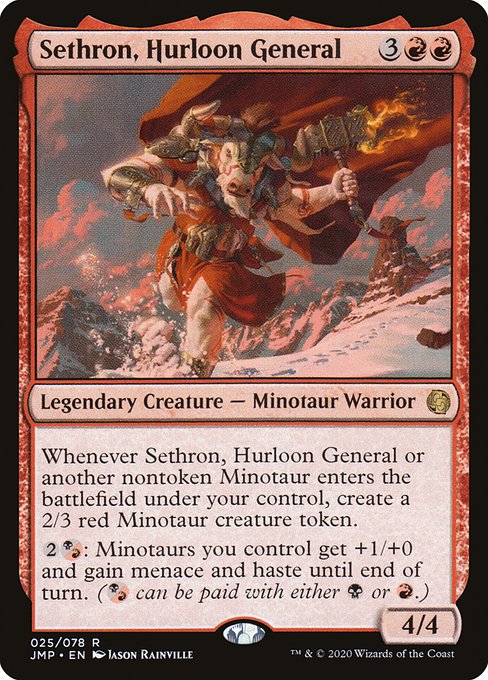 Whenever Sethron, Hurloon General or another nontoken Minotaur enters the battlefield under your control, create a 2/3 red Minotaur creature token.
{2}{B/R}: Minotaurs you control get +1/+0 and gain menace and haste until end of turn. ({B/R} can be paid with either {B} or {R}.)