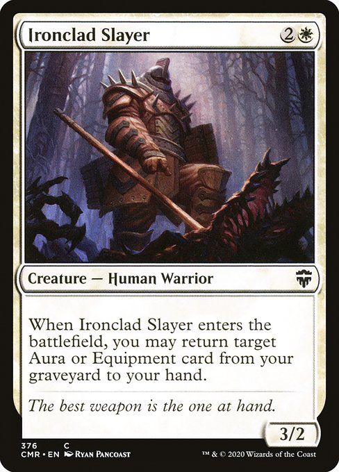 When Ironclad Slayer enters the battlefield, you may return target Aura or Equipment card from your graveyard to your hand.