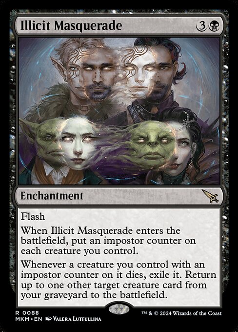 Flash
When Illicit Masquerade enters the battlefield, put an impostor counter on each creature you control.
Whenever a creature you control with an impostor counter on it dies, exile it. Return up to one other target creature card from your graveyard to the battlefield.