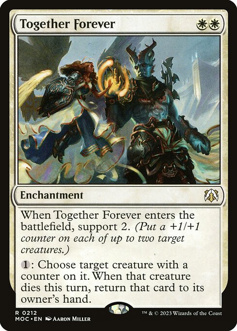 When Together Forever enters the battlefield, support 2. (Put a +1/+1 counter on each of up to two target creatures.)
{1}: Choose target creature with a counter on it. When that creature dies this turn, return that card to its owner's hand.