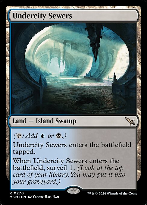 ({T}: Add {U} or {B}.)
Undercity Sewers enters the battlefield tapped.
When Undercity Sewers enters the battlefield, surveil 1. (Look at the top card of your library. You may put it into your graveyard.)