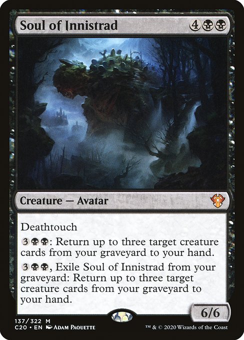 Deathtouch
{3}{B}{B}: Return up to three target creature cards from your graveyard to your hand.
{3}{B}{B}, Exile Soul of Innistrad from your graveyard: Return up to three target creature cards from your graveyard to your hand.