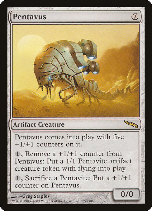 Pentavus enters the battlefield with five +1/+1 counters on it.
{1}, Remove a +1/+1 counter from Pentavus: Create a 1/1 colorless Pentavite artifact creature token with flying.
{1}, Sacrifice a Pentavite: Put a +1/+1 counter on Pentavus.