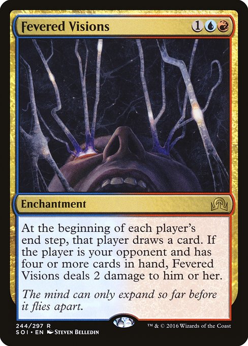 At the beginning of each player's end step, that player draws a card. If the player is your opponent and has four or more cards in hand, Fevered Visions deals 2 damage to that player.