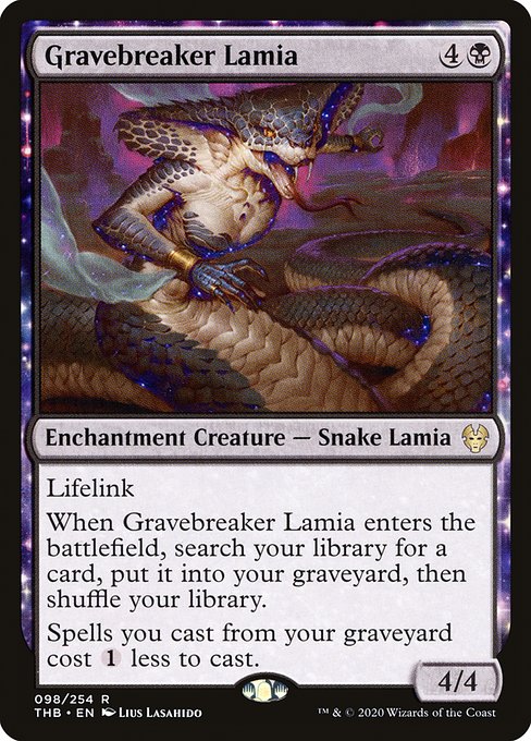 Lifelink
When Gravebreaker Lamia enters the battlefield, search your library for a card, put it into your graveyard, then shuffle.
Spells you cast from your graveyard cost {1} less to cast.