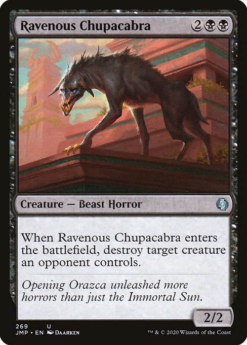 When Ravenous Chupacabra enters the battlefield, destroy target creature an opponent controls.