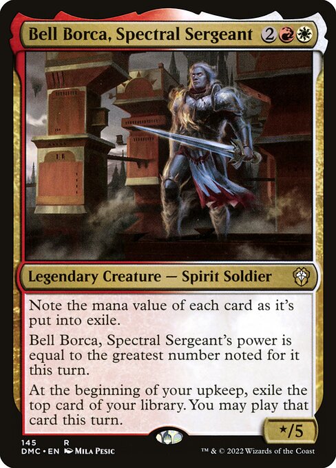Note the mana value of each card as it's put into exile.
Bell Borca, Spectral Sergeant's power is equal to the greatest number noted for it this turn.
At the beginning of your upkeep, exile the top card of your library. You may play that card this turn.