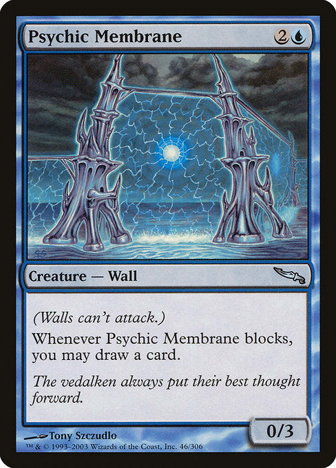 Defender (This creature can't attack.)
Whenever Psychic Membrane blocks, you may draw a card.