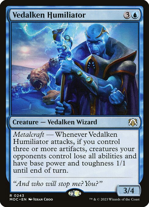 Metalcraft — Whenever Vedalken Humiliator attacks, if you control three or more artifacts, creatures your opponents control lose all abilities and have base power and toughness 1/1 until end of turn.