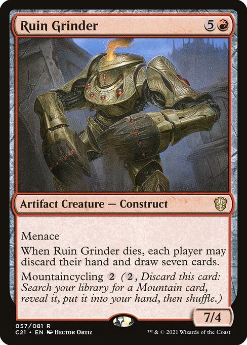 Menace
When Ruin Grinder dies, each player may discard their hand and draw seven cards.
Mountaincycling {2} ({2}, Discard this card: Search your library for a Mountain card, reveal it, put it into your hand, then shuffle.)