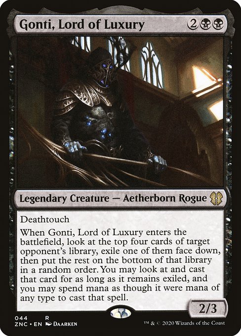 Deathtouch
When Gonti, Lord of Luxury enters the battlefield, look at the top four cards of target opponent's library, exile one of them face down, then put the rest on the bottom of that library in a random order. You may cast that card for as long as it remains exiled, and mana of any type can be spent to cast it.