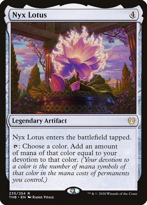Nyx Lotus enters the battlefield tapped.
{T}: Choose a color. Add an amount of mana of that color equal to your devotion to that color. (Your devotion to a color is the number of mana symbols of that color in the mana costs of permanents you control.)