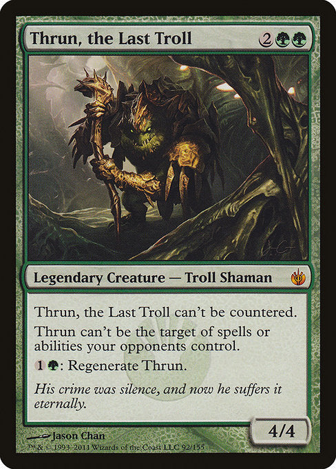 This spell can't be countered.
Hexproof (This creature can't be the target of spells or abilities your opponents control.)
{1}{G}: Regenerate Thrun, the Last Troll.