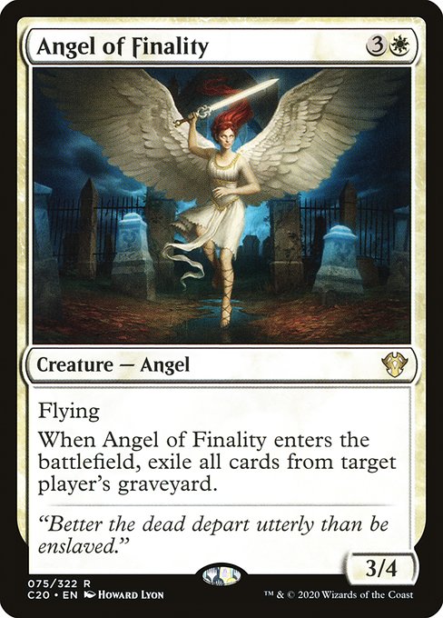 Flying
When Angel of Finality enters the battlefield, exile target player's graveyard.