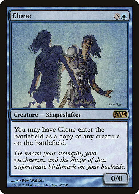 You may have Clone enter the battlefield as a copy of any creature on the battlefield.