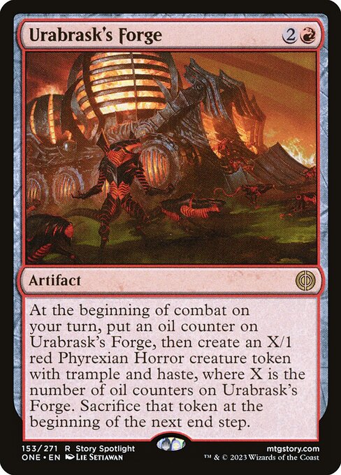 At the beginning of combat on your turn, put an oil counter on Urabrask's Forge, then create an X/1 red Phyrexian Horror creature token with trample and haste, where X is the number of oil counters on Urabrask's Forge. Sacrifice that token at the beginning of the next end step.